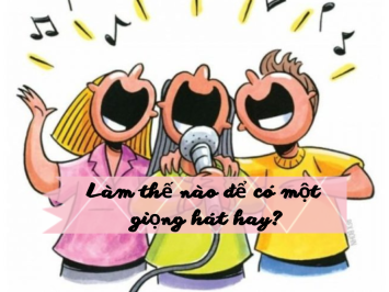 Làm thế nào để có một giọng hát hay?